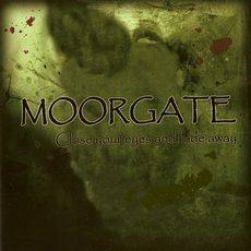 Moorgate : Close Your Eyes and Fade Away